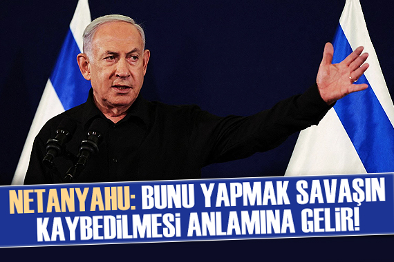 Netanyahu, Refah a karadan girilmemesinin savaşın kaybedilmesi anlamına geldiğini söyledi