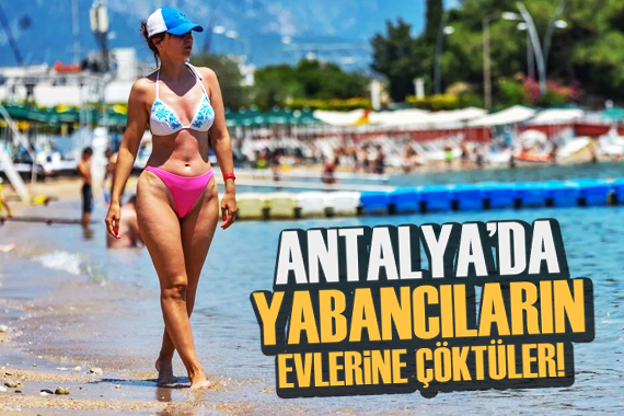 Antalya da yabancıların evlerine çöktüler