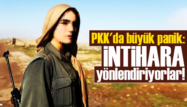 PKK da büyük panik: İntihara yönlendiriyorlar!
