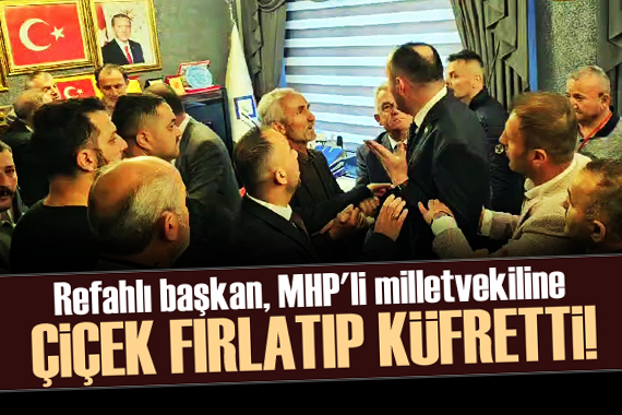 Refahlı başkan, MHP li milletvekiline çiçek fırlatıp, küfretti!