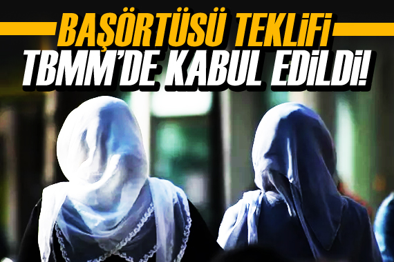 Başörtüsü teklifi TBMM Anayasa Komisyonu’nda kabul edildi