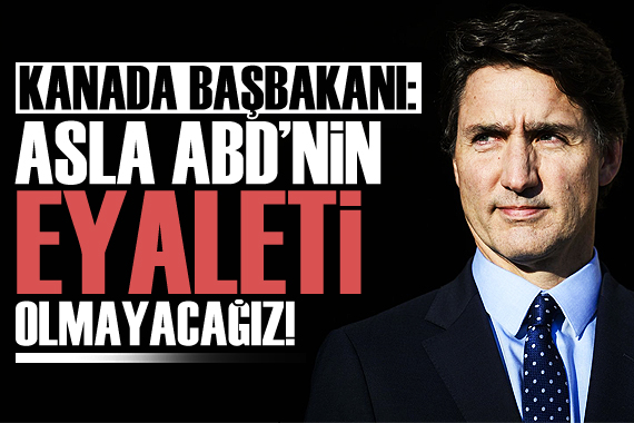 Kanada Başbakanı: Kanada asla ABD’nin 51. eyaleti olmayacak!