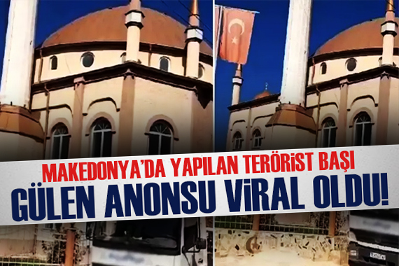 Makedonya da yapılan terörist başı Gülen anonsu viral oldu