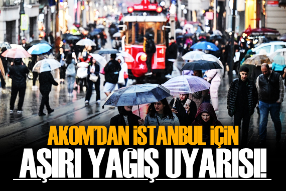 AKOM dan İstanbul için aşırı yağış uyarısı