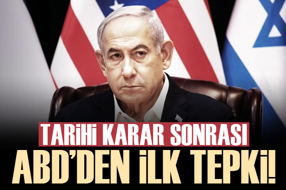 ABD den tarihi Netanyahu kararı sonrası ilk açıklama!
