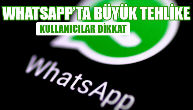 WhatsApp ta büyük tehlike! Bu uyarılara dikkat