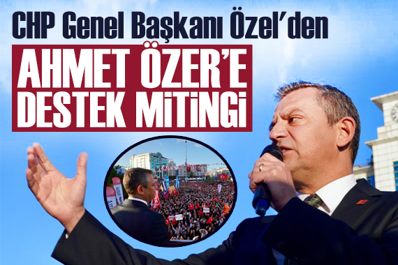 CHP Genel Başkanı Özel den tutuklanan belediye başkanına destek mitingi