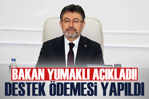 Bakan Yumaklı açıkladı! Destek ödemesi hesaplara aktarıldı