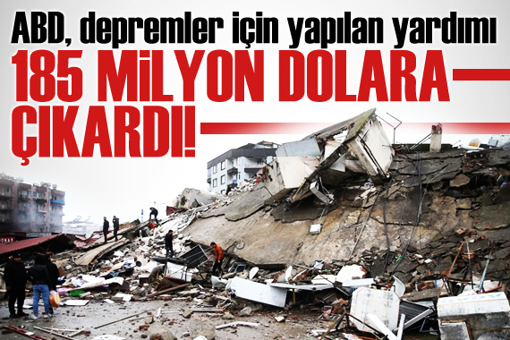 ABD, depremler için yapılan yardımın 185 milyon dolara çıkarıldığını duyurdu