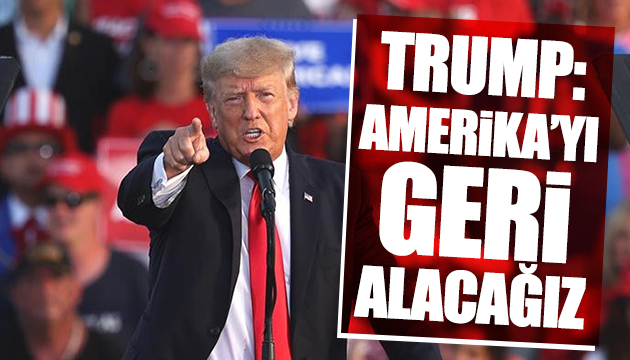 Trump: Amerika yı geri alacağız