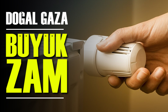 Resmi Gazete de yayımlandı: Doğal gaza dev zam!