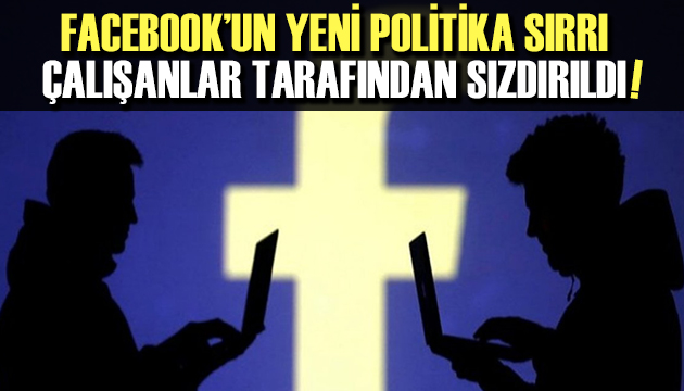 Facebook un yeni politikası çalışanlar tarafından sızdırıldı!