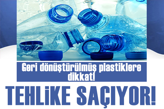 Geri dönüştürülen plastiklere dikkat!