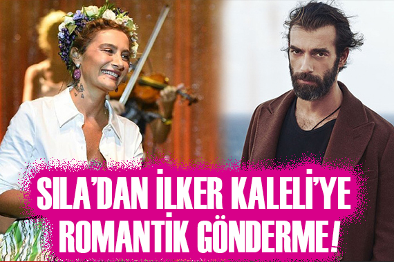 Sıla dan İlker Kaleli ye romantik gönderme!