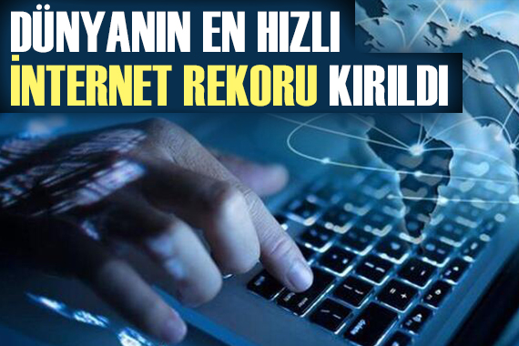 Dünyanın en hızlı internet rekoru kırıldı!