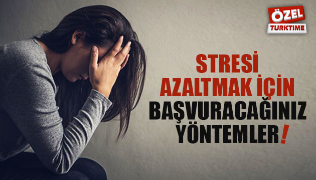 Stresi azaltmak için başvuracağınız yöntemler!