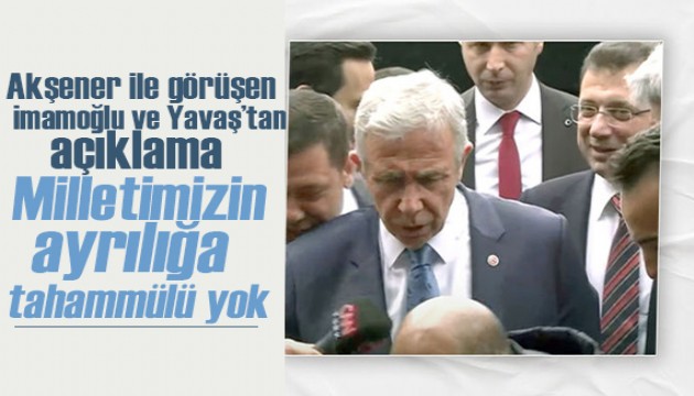 Akşener ile görüşen İmamoğlu ve Yavaş'tan açıklama: Milletimizin ayrılığa tahammülü yok