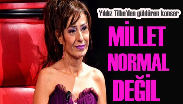 Yıldız Tılbe: “Bizim millet normal değil, insan ağlamak ister mi'