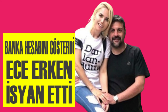 Ece Erken banka hesabını gösterip isyan etti!