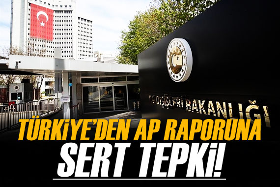 Dışişleri Bakanlığı ndan AP nin Türkiye raporuna tepki!