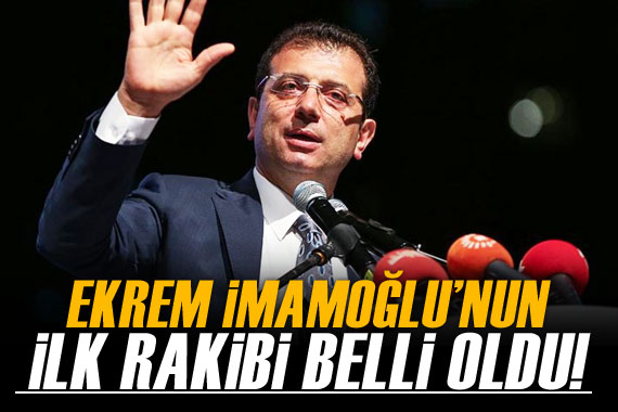 Ekrem İmamoğlu’nun ilk rakibi belli oldu