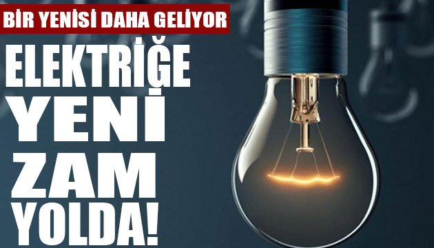 Zam yağmuru devam ediyor! Sıra elektirikte