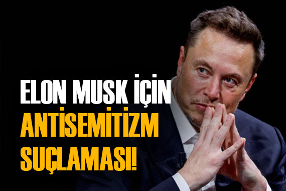 Elon Musk’a bir şok daha!  Antisemitist  olmakla suçlanıyor