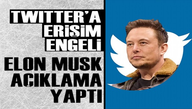 Twitter'a erişim engeli: Elon Musk açıklama yaptı