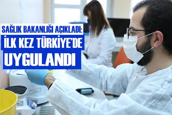 Sağlık Bakanlığı açıkladı! İlk kez Türkiye de uygulandı