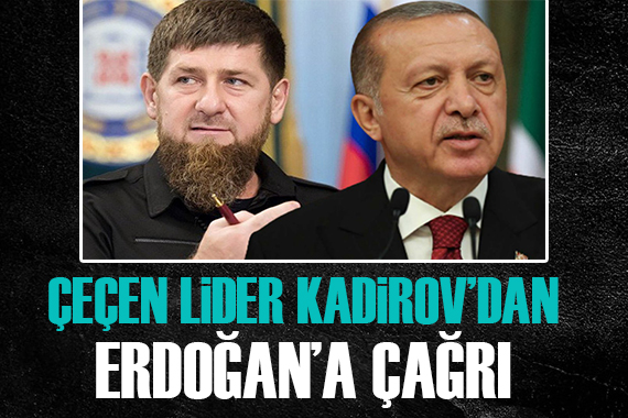 Kadirov dan Erdoğan a çağrı!