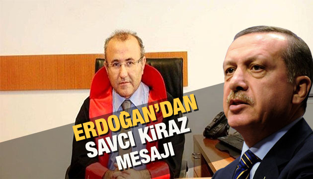 Erdoğan dan Savcı Kiraz mesajı
