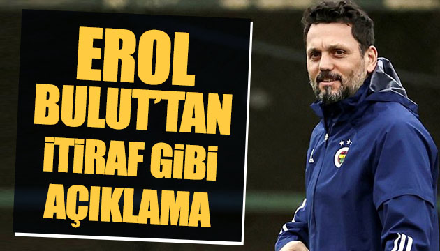 Erol Bulut tan itiraf gibi açıklama