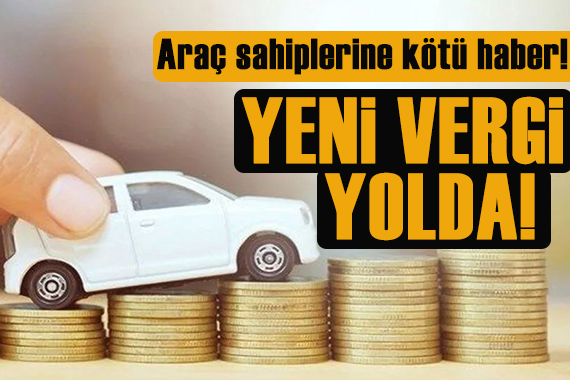 Araç sahiplerine kötü haber: Yeni vergi yolda