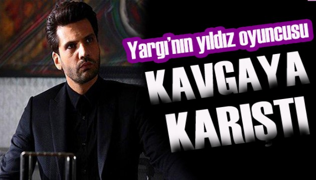 Yargı'nın sevilen oyuncusu Kaan Urgancıoğlu kavgaya karıştı!