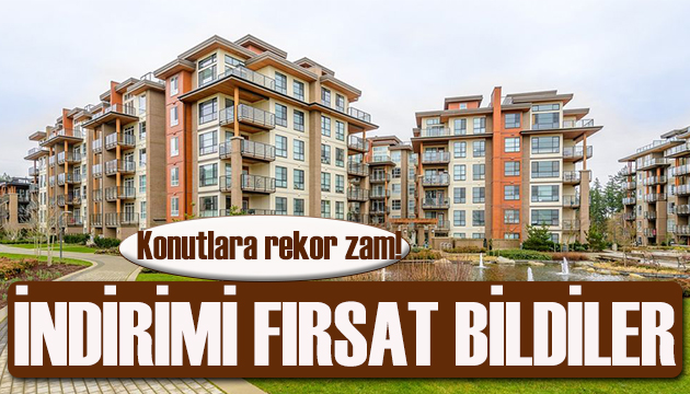 Konutlara rekor zam: Faiz indirimlerini fırsat bildiler!