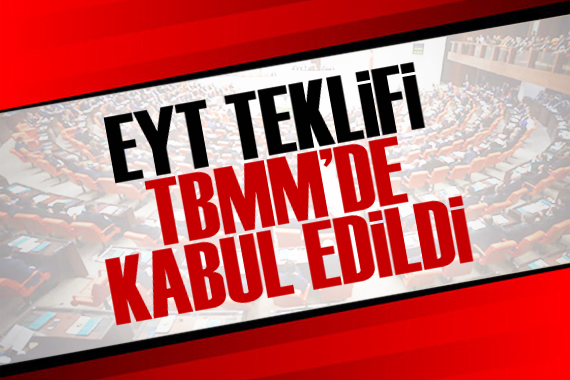 EYT teklifi TBMM de kabul edildi!