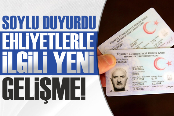 Bakan Soylu duyurdu! Ehliyetlerle ilgili yeni gelişme