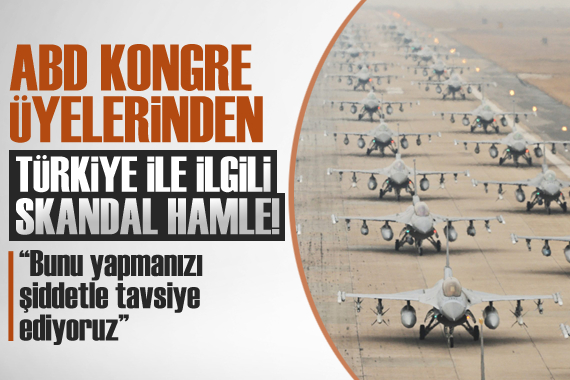 ABD de Kongre üyelerinden skandal Türkiye hamlesi: Şiddetle tavsiye ediyoruz!