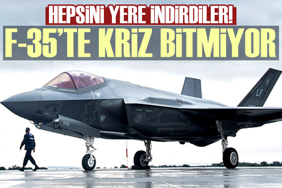 F-35 te kriz bitmiyor! Hepsini yere indirdiler