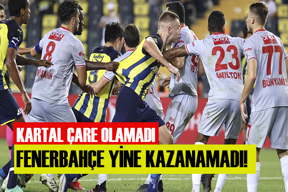 Fenerbahçe kazanmayı unuttu!