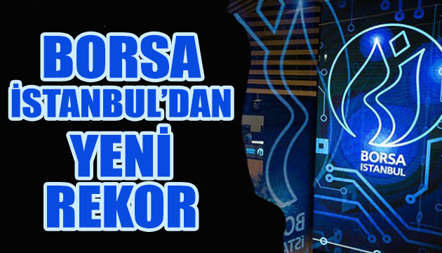 Borsa İstanbul dan rekor üstüne rekor