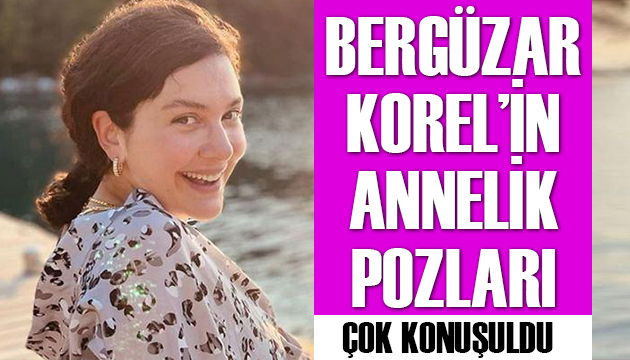 Bergüzar Korel in annelik pozları çok konuşuldu!