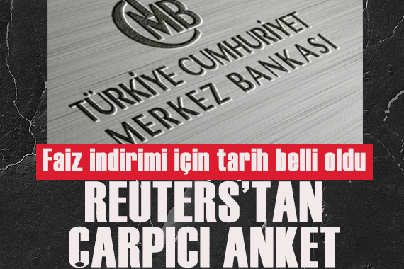 Reuters tan çarpıcı anket! Faiz indirimi için tarih belli oldu