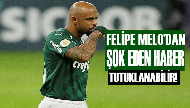 Felipe Melo ya hapis şoku!