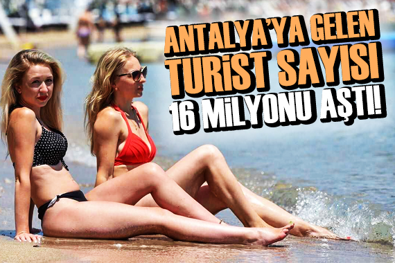 Antalya ya gelen turist sayısı 16 milyonu aştı