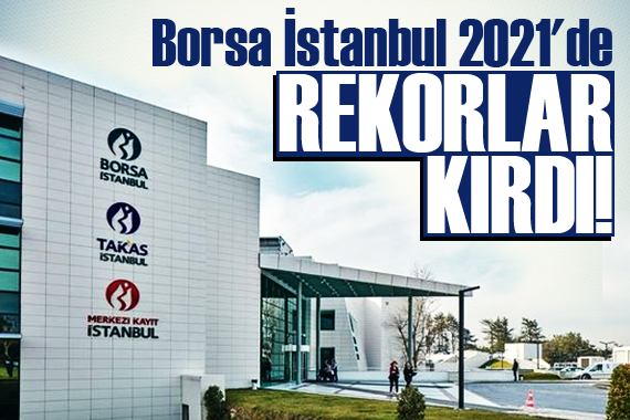 Borsa İstanbul 2021 de rekorlar kırdı