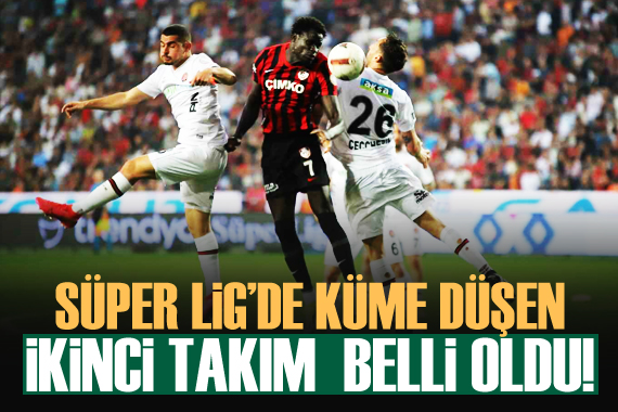 Süper Lig den düşen ikinci takım belli oldu!