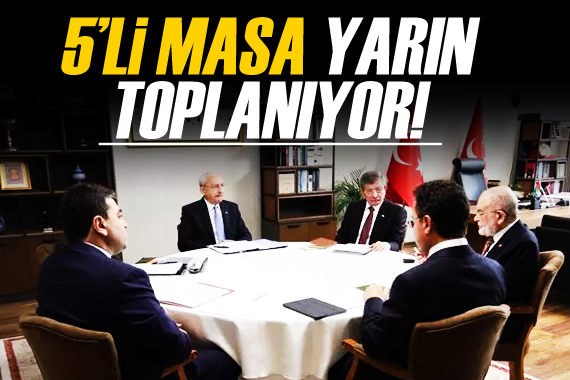 5 li masa yarın toplanıyor!