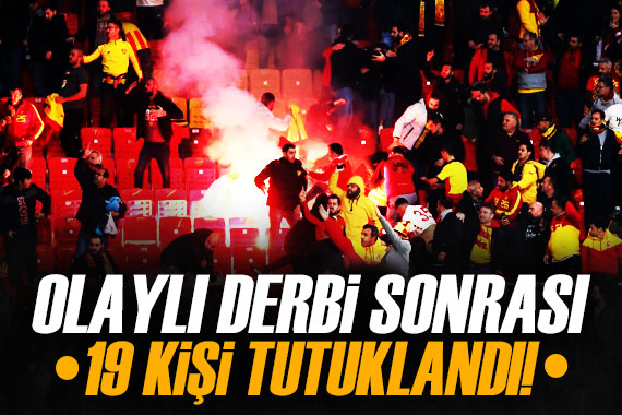 Olaylı derbi sonrası 19 kişi tutuklandı!