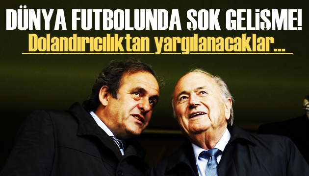 Blatter ile Platini dolandırıcılıktan yargılanacak!